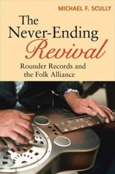 the never ending revival rounder records and the folk alliance music in american life PDF