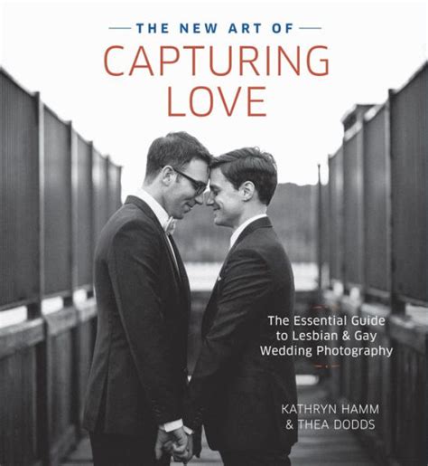 the new art of capturing love the essential guide to lesbian and gay wedding photography PDF