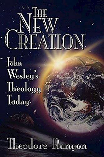 the new creation john wesleys theology today PDF