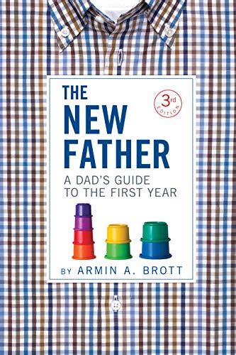 the new father a dads guide to the first year PDF