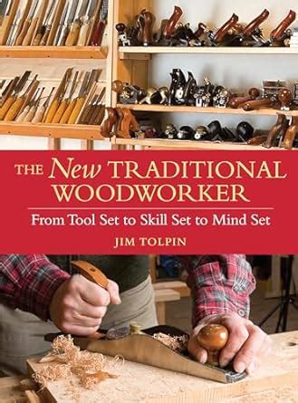 the new traditional woodworker from tool set to skill set to mind set popular woodworking Kindle Editon