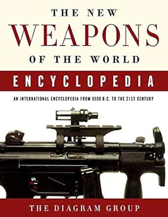 the new weapons of the world encyclopedia an international encyclopedia from 5000 b c to the 21st century Kindle Editon