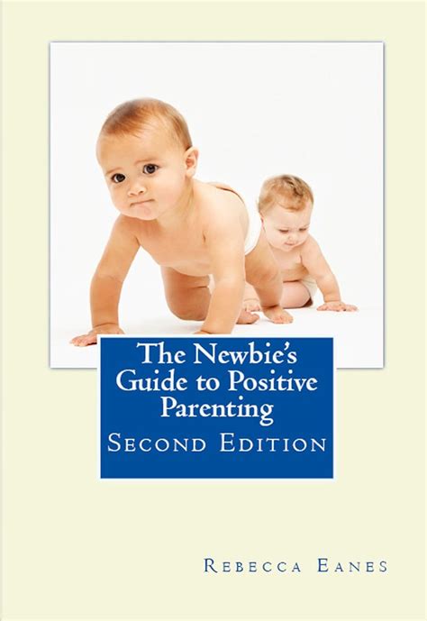 the newbies guide to positive parenting second edition Epub