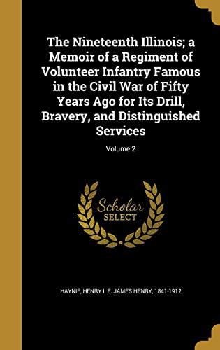 the nineteenth illinois a memoir of a regiment of volunteer infantry famous in the civil war of fifty years ago Reader