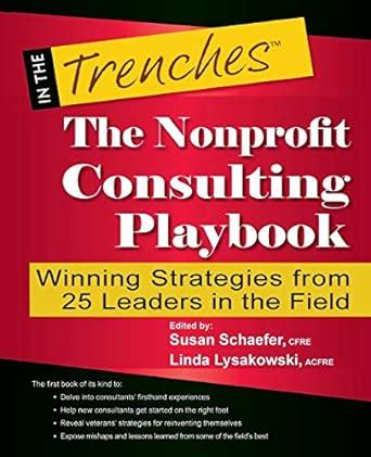 the nonprofit consulting playbook winning strategies from 25 leaders in the field in the trenches Kindle Editon