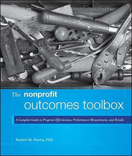 the nonprofit outcomes toolbox a complete guide to program effectiveness performance measurement and results Reader