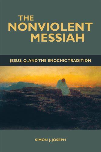 the nonviolent messiah jesus q and the enochic tradition Doc