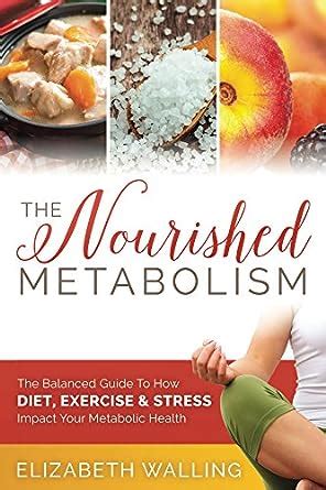 the nourished metabolism the balanced guide to how diet exercise and stress impact your metabolic health Epub