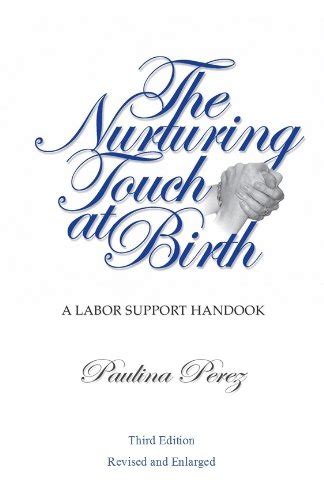 the nurturing touch at birth a labor support handbook third edition Doc