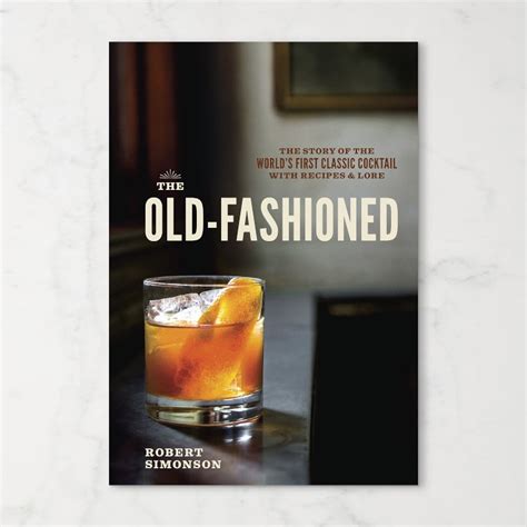 the old fashioned the story of the worlds first classic cocktail with recipes and lore Kindle Editon