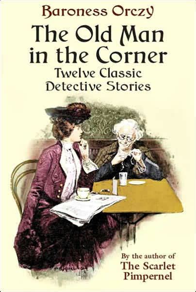the old man in the corner twelve classic detective stories Reader