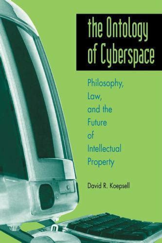 the ontology of cyberspace law philosophy and the future of intellectual property Reader