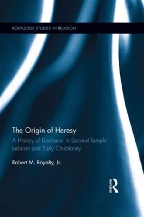 the origin of heresy a history of discourse in second temple judaism and early christianity PDF