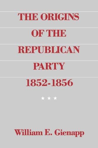 the origins of the republican party 1852 1856 Reader