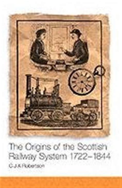 the origins of the scottish railway system 1722 1844 Kindle Editon