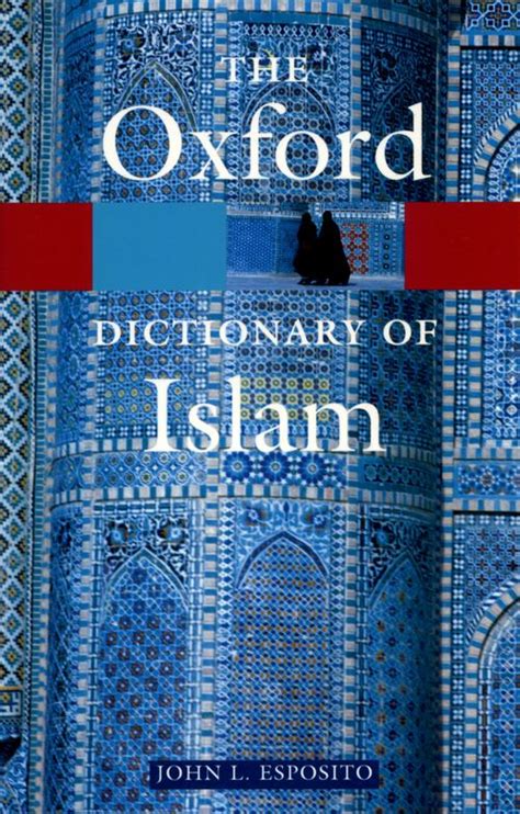 the oxford dictionary of islam the oxford dictionary of islam Kindle Editon