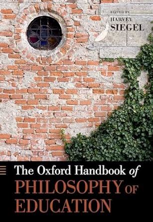 the oxford handbook of philosophy of education oxford handbooks Reader