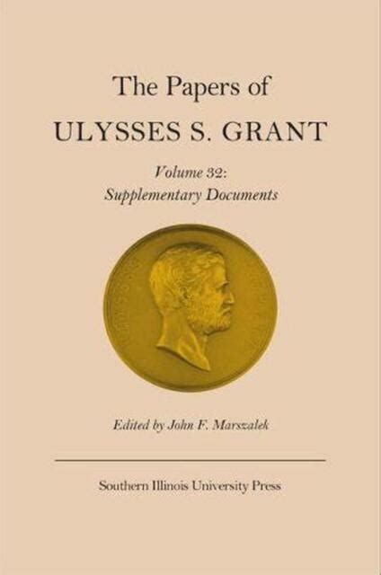 the papers of ulysses s grant vol 32 supplementary documents PDF