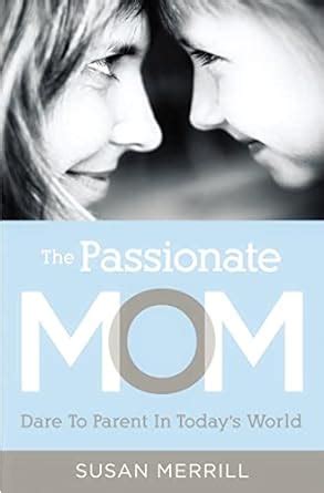 the passionate mom dare to parent in todays world Epub