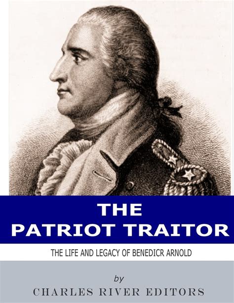 the patriot traitor the life and legacy of benedict arnold Doc