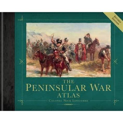 the peninsular war atlas revised general military Reader