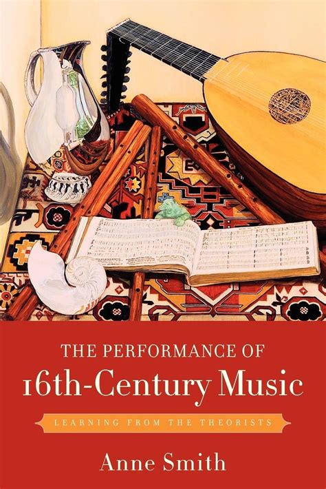 the performance of 16th century music learning from the theorists Kindle Editon