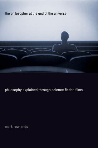 the philosopher at the end of the universe philosophy explained through science fiction films Reader