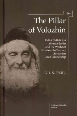 the pillar of volozhin rabbi naftali zvi yehuda berlin and the world of nineteenth century lithuanian torah scholarship Reader