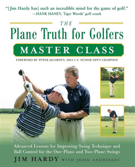 the plane truth for golfers master class advanced lessons for improving swing technique and ball control for Reader