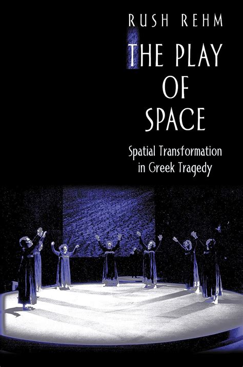 the play of space spatial transformation in greek tragedy Reader