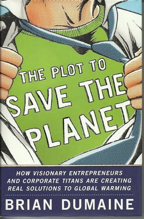 the plot to save the planet how visionary entrepreneurs and corporate titans are creating real solutions to global Kindle Editon