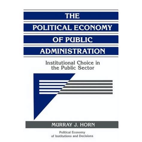 the political economy of public administration institutional choice in the public sector political economy of Kindle Editon