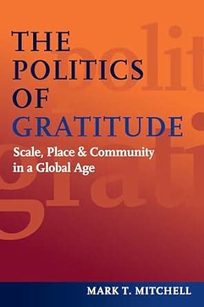 the politics of gratitude scale place and community in a global age Kindle Editon