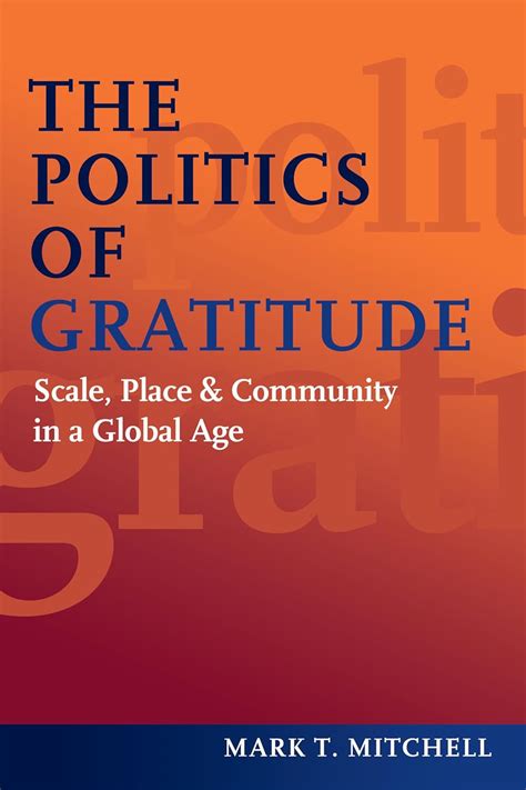 the politics of gratitude scale place and community in a global age Kindle Editon