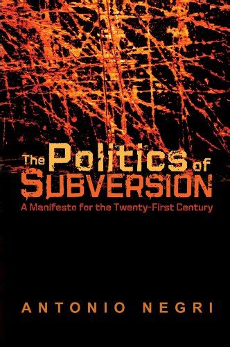 the politics of subversion a manifesto for the twenty first century Reader