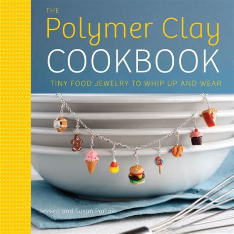 the polymer clay cookbook tiny food jewelry to whip up and wear PDF