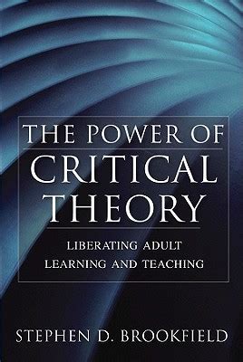 the power of critical theory liberating adult learning and teaching Reader