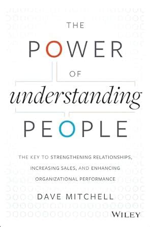 the power of understanding people the key to strengthening relationships increasing sales and enhancing organizational Epub