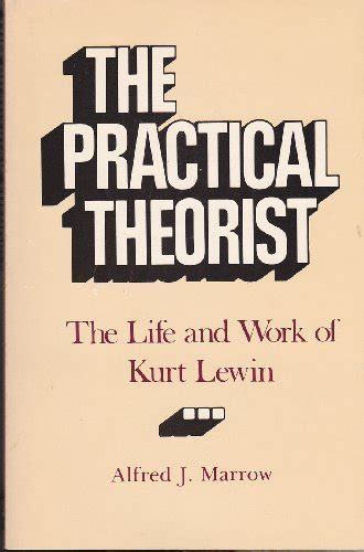 the practical theorist the life and work of kurt lewin PDF