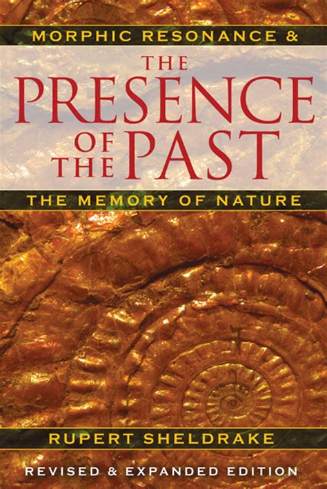 the presence of the past morphic resonance and the memory of nature PDF