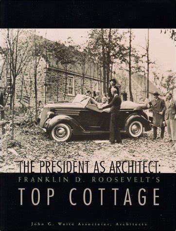 the president as architect franklin d roosevelts top cottage PDF