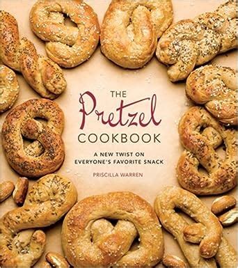 the pretzel cookbook a new twist on everyones favorite snack Reader