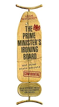 the prime ministers ironing board and other state secrets true stories from the government archives PDF