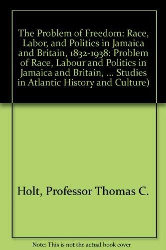 the problem of freedom race labor and politics in jamaica and britain 1832 1938 johns hopkins studies in Kindle Editon