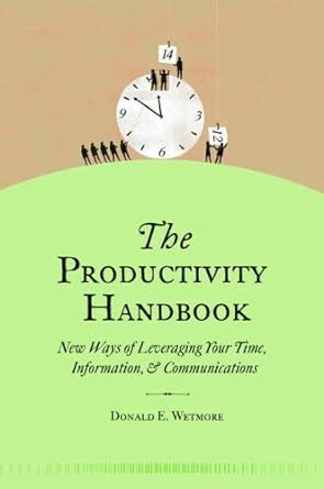 the productivity handbook new ways of leveraging your time information and communications PDF