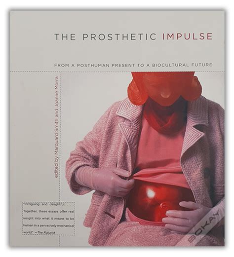 the prosthetic impulse from a posthuman present to a biocultural future Epub