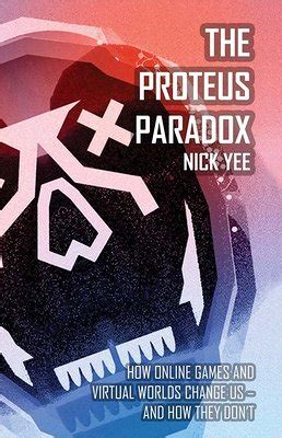 the proteus paradox how online games and virtual worlds change us and how they dont Reader