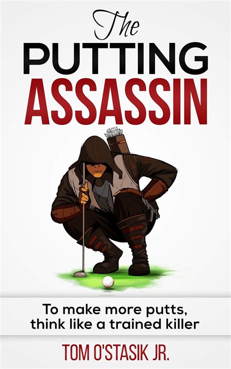 the putting assassin to make more putts think like a trained killer Kindle Editon