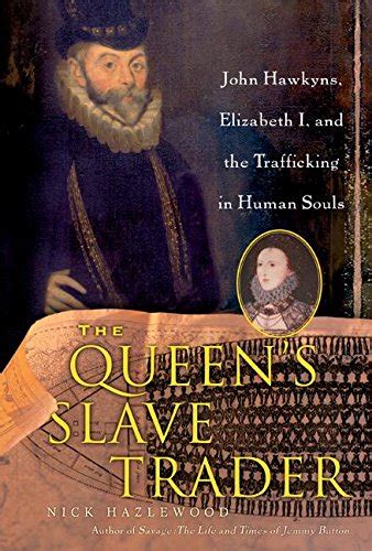 the queens slave trader john hawkyns elizabeth i and the trafficking in human souls Reader