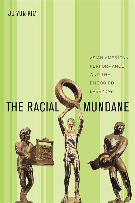 the racial mundane asian american performance and the embodied everyday Epub